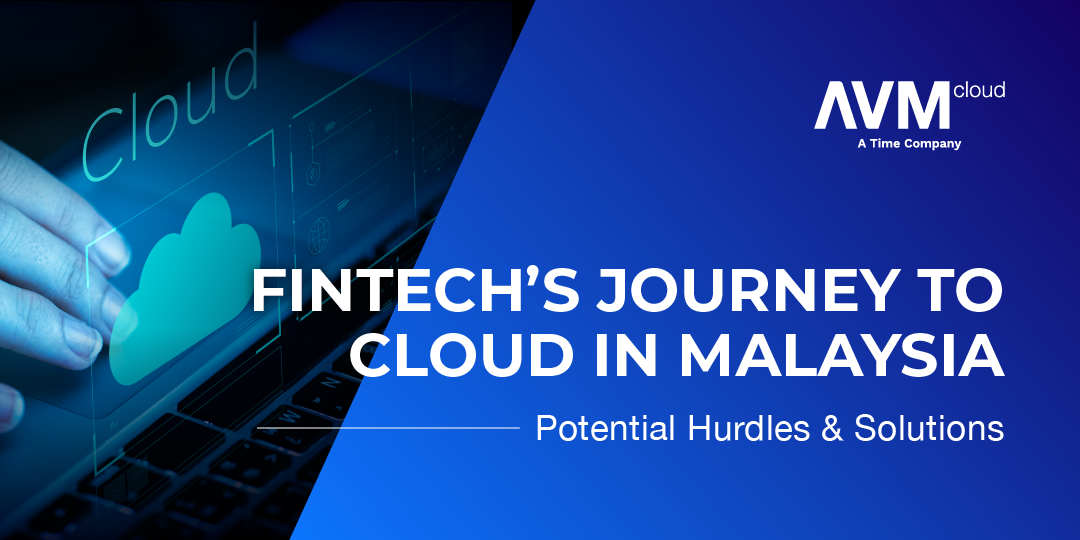 FinTech’s Journey to Cloud in Malaysia: Potential Hurdles & Solutions
